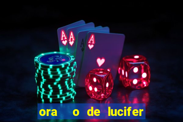 ora  o de lucifer para ganhar na mega sena
